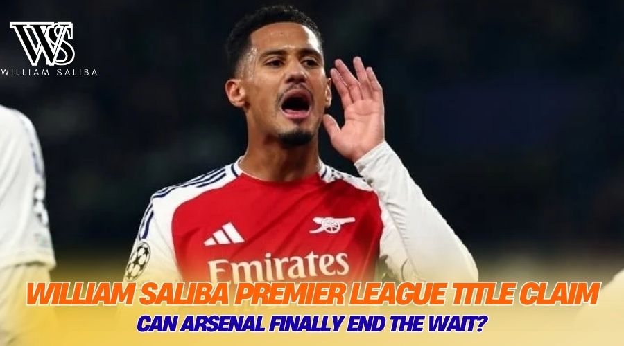 William Saliba Premier League Title Claim: Can Arsenal Finally End the Wait? William Saliba Premier League Title Claim: Can Arsenal Finally End the Wait?
